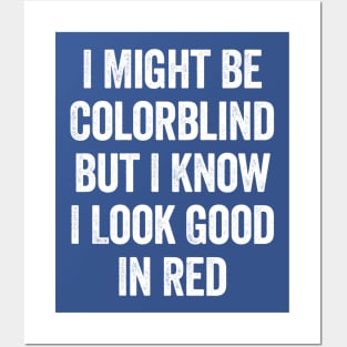 I Might Be Colorblind But I Know I Look Good In Red White Posters and Art